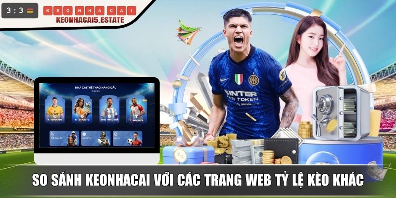 So sánh Keonhacai với các trang web tỷ lệ kèo khác
